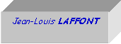 Zone de Texte: Jean-Louis LAFFONT 